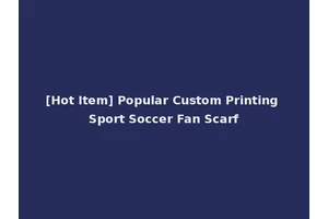 [Hot Item] Popular Custom Printing Sport Soccer Fan Scarf