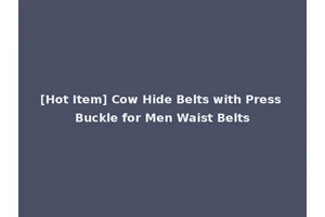 [Hot Item] Cow Hide Belts with Press Buckle for Men Waist Belts