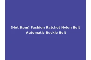 [Hot Item] Fashion Ratchet Nylon Belt Automatic Buckle Belt