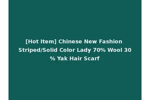 [Hot Item] Chinese New Fashion Striped/Solid Color Lady 70% Wool 30% Yak Hair Scarf