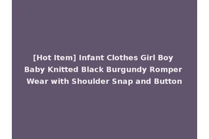 [Hot Item] Infant Clothes Girl Boy Baby Knitted Black Burgundy Romper Wear with Shoulder Snap and Button