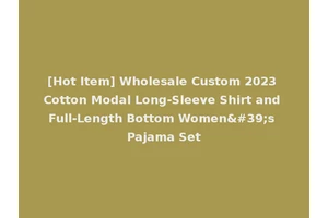 [Hot Item] Wholesale Custom 2023 Cotton Modal Long-Sleeve Shirt and Full-Length Bottom Women's Pajama Set