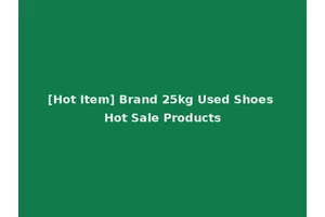[Hot Item] Brand 25kg Used Shoes Hot Sale Products