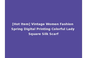 [Hot Item] Vintage Women Fashion Spring Digital Printing Colorful Lady Square Silk Scarf