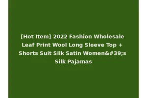 [Hot Item] 2022 Fashion Wholesale Leaf Print Wool Long Sleeve Top + Shorts Suit Silk Satin Women's Silk Pajamas