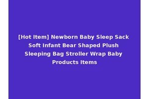 [Hot Item] Newborn Baby Sleep Sack Soft Infant Bear Shaped Plush Sleeping Bag Stroller Wrap Baby Products Items