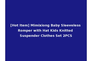 [Hot Item] Mimixiong Baby Sleeveless Romper with Hat Kids Knitted Suspender Clothes Set 2PCS
