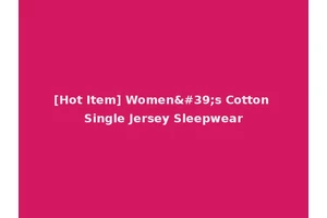 [Hot Item] Women's Cotton Single Jersey Sleepwear