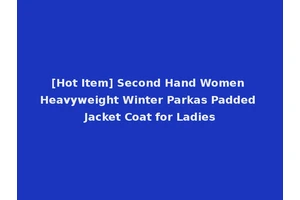 [Hot Item] Second Hand Women Heavyweight Winter Parkas Padded Jacket Coat for Ladies