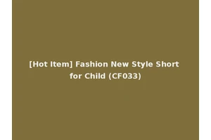 [Hot Item] Fashion New Style Short for Child (CF033)