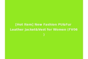 [Hot Item] New Fashion PU&Fur Leather Jacket&Vest for Women (FV06)