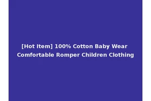 [Hot Item] 100% Cotton Baby Wear Comfortable Romper Children Clothing