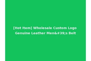 [Hot Item] Wholesale Custom Logo Genuine Leather Men's Belt