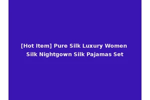 [Hot Item] Pure Silk Luxury Women Silk Nightgown Silk Pajamas Set