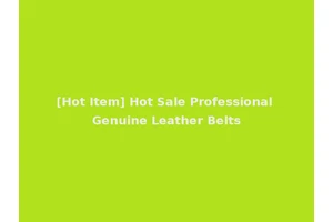 [Hot Item] Hot Sale Professional Genuine Leather Belts