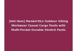 [Hot Item] Men's Outdoor Hiking Workwear Casual Cargo Pants with Multi-Pocket Durable Stretch Pants