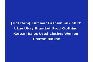[Hot Item] Summer Fashion Silk Shirt Ukay Ukay Branded Used Clothing Korean Bales Used Clothes Women Chiffon Blouse