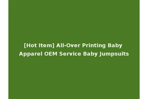 [Hot Item] All-Over Printing Baby Apparel OEM Service Baby Jumpsuits