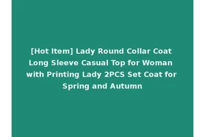 [Hot Item] Lady Round Collar Coat Long Sleeve Casual Top for Woman with Printing Lady 2PCS Set Coat for Spring and Autumn