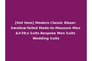 [Hot Item] Modern Classic Blazer Swallow-Tailed Made-to-Measure Men's Suits Bespoke Men Suits Wedding Suits