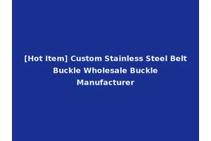 [Hot Item] Custom Stainless Steel Belt Buckle Wholesale Buckle Manufacturer