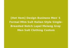 [Hot Item] Design Business Men′ S Formal Mtm Suit Italian Style Single-Breasted Notch Lapel Melang Gray Men Suit Clothing Custom