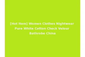 [Hot Item] Women Clothes Nightwear Pure White Cotton Check Velour Bathrobe China