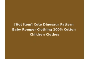 [Hot Item] Cute Dinosaur Pattern Baby Romper Clothing 100% Cotton Children Clothes