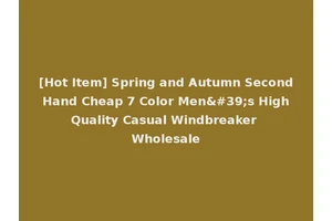 [Hot Item] Spring and Autumn Second Hand Cheap 7 Color Men's High Quality Casual Windbreaker Wholesale