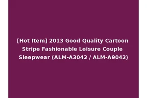 [Hot Item] 2013 Good Quality Cartoon Stripe Fashionable Leisure Couple Sleepwear (ALM-A3042 / ALM-A9042)