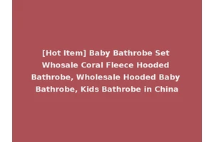 [Hot Item] Baby Bathrobe Set Whosale Coral Fleece Hooded Bathrobe, Wholesale Hooded Baby Bathrobe, Kids Bathrobe in China