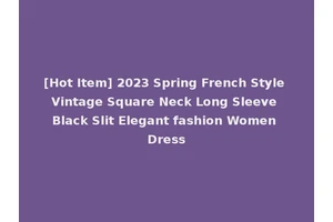 [Hot Item] 2023 Spring French Style Vintage Square Neck Long Sleeve Black Slit Elegant fashion Women Dress