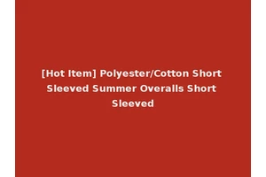 [Hot Item] Polyester/Cotton Short Sleeved Summer Overalls Short Sleeved