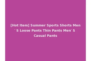 [Hot Item] Summer Sports Shorts Men′ S Loose Pants Thin Pants Men′ S Casual Pants
