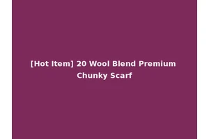 [Hot Item] 20 Wool Blend Premium Chunky Scarf