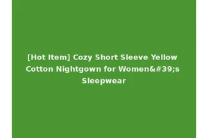 [Hot Item] Cozy Short Sleeve Yellow Cotton Nightgown for Women's Sleepwear