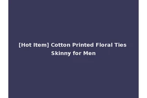 [Hot Item] Cotton Printed Floral Ties Skinny for Men