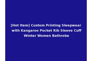 [Hot Item] Custom Printing Sleepwear with Kangaroo Pocket Rib Sleeve Cuff Winter Women Bathrobe