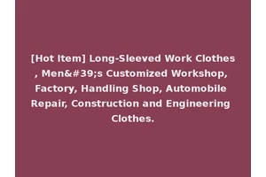 [Hot Item] Long-Sleeved Work Clothes, Men's Customized Workshop, Factory, Handling Shop, Automobile Repair, Construction and Engineering Clothes.