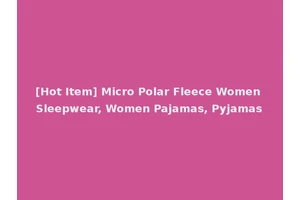 [Hot Item] Micro Polar Fleece Women Sleepwear, Women Pajamas, Pyjamas