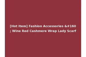 [Hot Item] Fashion Accessories   Wine Red Cashmere Wrap Lady Scarf