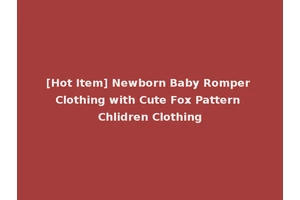[Hot Item] Newborn Baby Romper Clothing with Cute Fox Pattern Chlidren Clothing