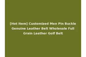 [Hot Item] Customized Men Pin Buckle Genuine Leather Belt Wholesale Full Grain Leather Golf Belt