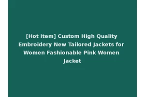 [Hot Item] Custom High Quality Embroidery New Tailored Jackets for Women Fashionable Pink Women Jacket