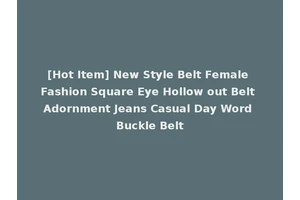 [Hot Item] New Style Belt Female Fashion Square Eye Hollow out Belt Adornment Jeans Casual Day Word Buckle Belt