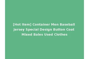 [Hot Item] Container Men Baseball Jersey Special Design Button Coat Mixed Bales Used Clothes