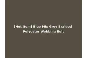 [Hot Item] Blue Mix Grey Braided Polyester Webbing Belt