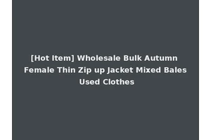 [Hot Item] Wholesale Bulk Autumn Female Thin Zip up Jacket Mixed Bales Used Clothes