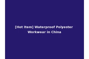 [Hot Item] Waterproof Polyester Workwear in China