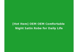[Hot Item] OEM OEM Comfortable Night Satin Robe for Daily Life